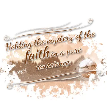1 Timothy 3:9 – Holding the mystery of the faith in a pure conscience.