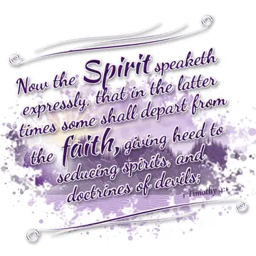 1 Timothy 4:1 – Now the Spirit speaketh expressly, that in the latter times some shall depart from the faith, giving heed to seducing spirits, and doctrines of…