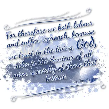 1 Timothy 4:10 – For therefore we both labour and suffer reproach, because we trust in the living God, who is the Saviour of all men, specially of those that believe.