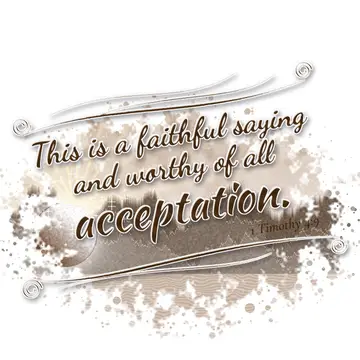 1 Timothy 4:9 – This is a faithful saying and worthy of all acceptation.