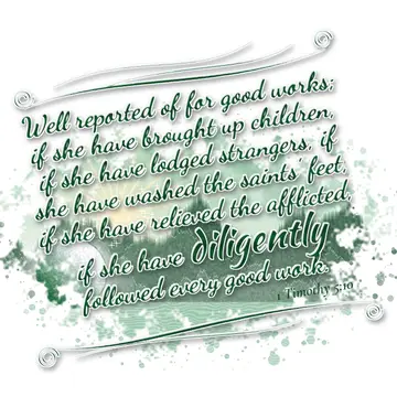 1 Timothy 5:10 – Well reported of for good works; if she have brought up children, if she have lodged strangers, if she have washed the saints' feet, if she have…