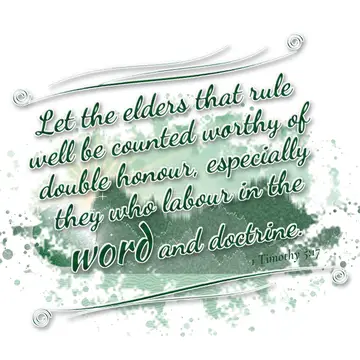 1 Timothy 5:17 – Let the elders that rule well be counted worthy of double honour, especially they who labour in the word and doctrine.