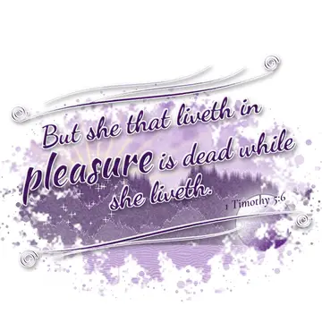 1 Timothy 5:6 – But she that liveth in pleasure is dead while she liveth.