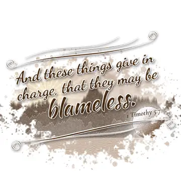 1 Timothy 5:7 – And these things give in charge, that they may be blameless.