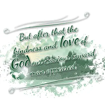 Titus 3:4 – But after that the kindness and love of God our Saviour toward man appeared,