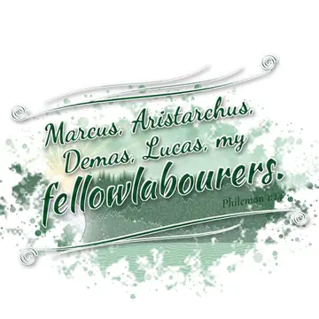 Philemon 1:24 – Marcus, Aristarchus, Demas, Lucas, my fellowlabourers.