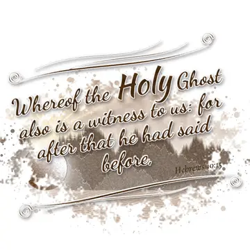 Hebrews 10:15 – Whereof the Holy Ghost also is a witness to us: for after that he had said before,