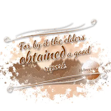 Hebrews 11:2 – For by it the elders obtained a good report.