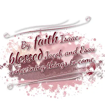 Hebrews 11:20 – By faith Isaac blessed Jacob and Esau concerning things to come.