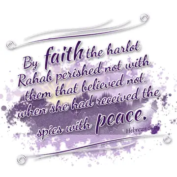 Hebrews 11:31 – By faith the harlot Rahab perished not with them that believed not, when she had received the spies with peace.