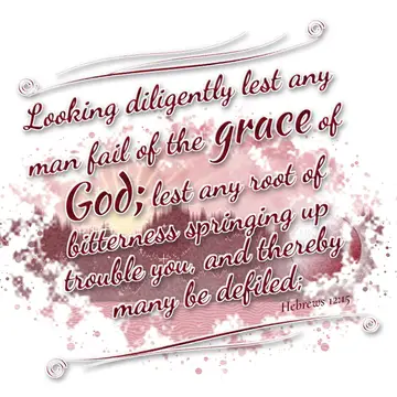 Hebrews 12:15 – Looking diligently lest any man fail of the grace of God; lest any root of bitterness springing up trouble you, and thereby many be defiled;