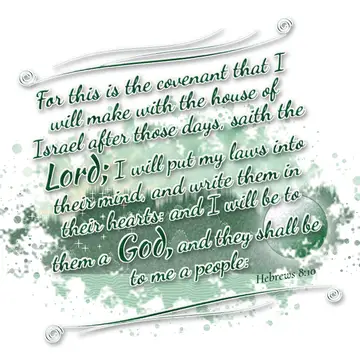 Hebrews 8:10 – For this is the covenant that I will make with the house of Israel after those days, saith the Lord; I will put my laws into their mind, and write…