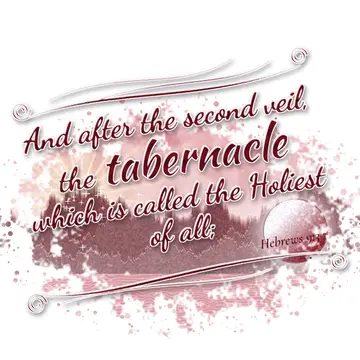 Hebrews 9:3 – And after the second veil, the tabernacle which is called the Holiest of all;