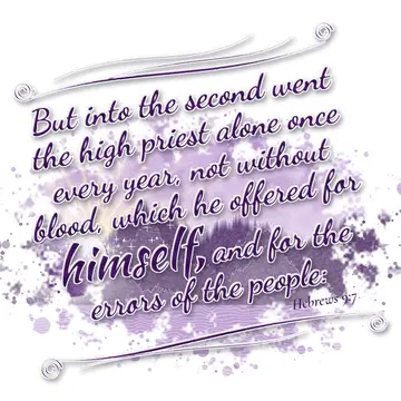 Hebrews 9:7 – But into the second went the high priest alone once every year, not without blood, which he offered for himself, and for the errors of the people: