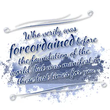 1 Peter 1:20 – Who verily was foreordained before the foundation of the world, but was manifest in these last times for you,