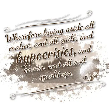 1 Peter 2:1 – Wherefore laying aside all malice, and all guile, and hypocrisies, and envies, and all evil speakings,