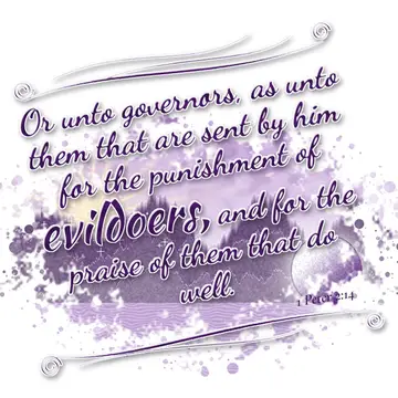 1 Peter 2:14 – Or unto governors, as unto them that are sent by him for the punishment of evildoers, and for the praise of them that do well.