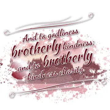 2 Peter 1:7 – And to godliness brotherly kindness; and to brotherly kindness charity.