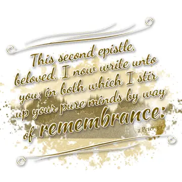 2 Peter 3:1 – This second epistle, beloved, I now write unto you; in both which I stir up your pure minds by way of remembrance: