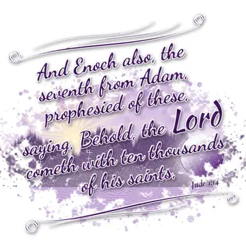 Jude 1:14 – And Enoch also, the seventh from Adam, prophesied of these, saying, Behold, the Lord cometh with ten thousands of his saints,