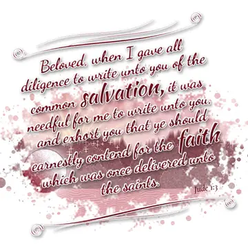 Jude 1:3 – Beloved, when I gave all diligence to write unto you of the common salvation, it was needful for me to write unto you, and exhort you that ye should…