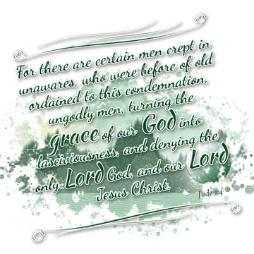 Jude 1:4 – For there are certain men crept in unawares, who were before of old ordained to this condemnation, ungodly men, turning the grace of our God into…
