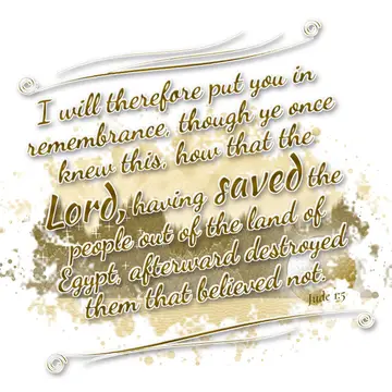 Jude 1:5 – I will therefore put you in remembrance, though ye once knew this, how that the Lord, having saved the people out of the land of Egypt, afterward…