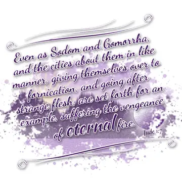 Jude 1:7 – Even as Sodom and Gomorrha, and the cities about them in like manner, giving themselves over to fornication, and going after strange flesh, are set…