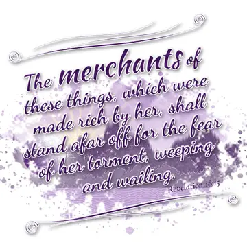 Revelation 18:15 – The merchants of these things, which were made rich by her, shall stand afar off for the fear of her torment, weeping and wailing,
