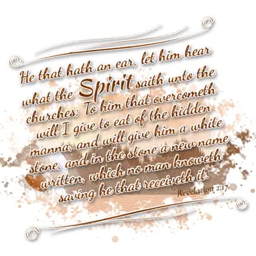 Revelation 2:17 – He that hath an ear, let him hear what the Spirit saith unto the churches; To him that overcometh will I give to eat of the hidden manna, and will…