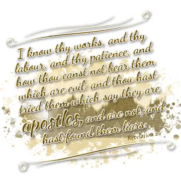 Revelation 2:2 – I know thy works, and thy labour, and thy patience, and how thou canst not bear them which are evil: and thou hast tried them which say they are…