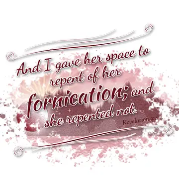 Revelation 2:21 – And I gave her space to repent of her fornication; and she repented not.