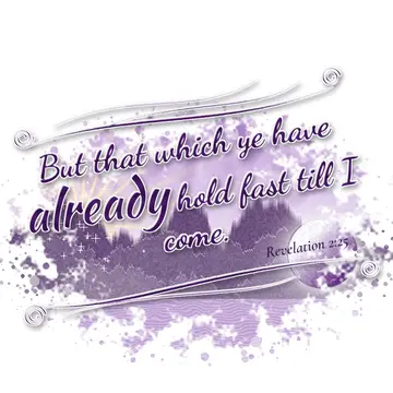 Revelation 2:25 – But that which ye have already hold fast till I come.