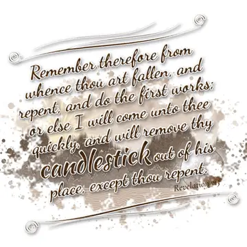 Revelation 2:5 – Remember therefore from whence thou art fallen, and repent, and do the first works; or else I will come unto thee quickly, and will remove thy…