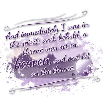 Revelation 4:2 – And immediately I was in the spirit: and, behold, a throne was set in heaven, and one sat on the throne.