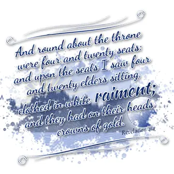 Revelation 4:4 – And round about the throne were four and twenty seats: and upon the seats I saw four and twenty elders sitting, clothed in white raiment; and they…