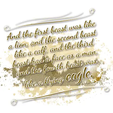 Revelation 4:7 – And the first beast was like a lion, and the second beast like a calf, and the third beast had a face as a man, and the fourth beast was like a…