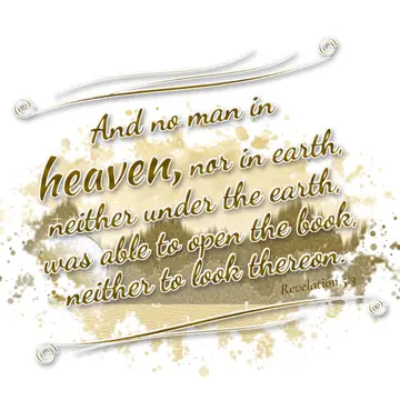 Revelation 5:3 – And no man in heaven, nor in earth, neither under the earth, was able to open the book, neither to look thereon.