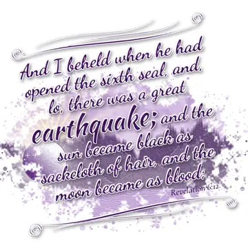 Revelation 6:12 – And I beheld when he had opened the sixth seal, and, lo, there was a great earthquake; and the sun became black as sackcloth of hair, and the moon…