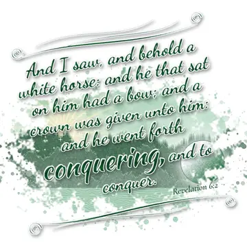 Revelation 6:2 – And I saw, and behold a white horse: and he that sat on him had a bow; and a crown was given unto him: and he went forth conquering, and to conquer.