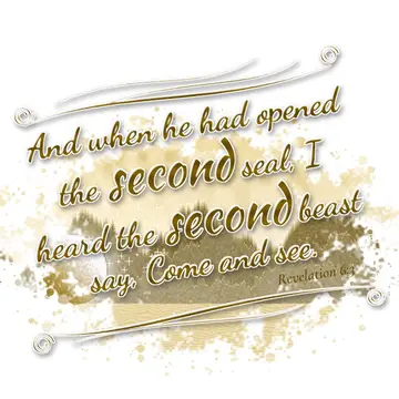 Revelation 6:3 – And when he had opened the second seal, I heard the second beast say, Come and see.