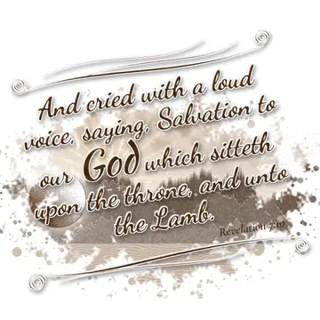 Revelation 7:10 – And cried with a loud voice, saying, Salvation to our God which sitteth upon the throne, and unto the Lamb.