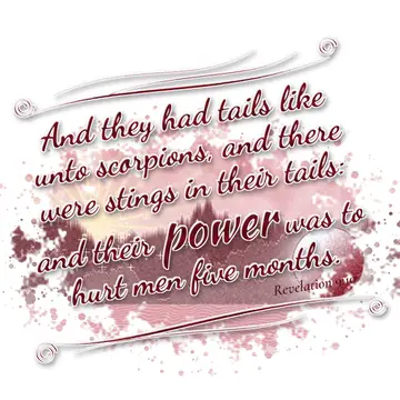 Revelation 9:10 – And they had tails like unto scorpions, and there were stings in their tails: and their power was to hurt men five months.