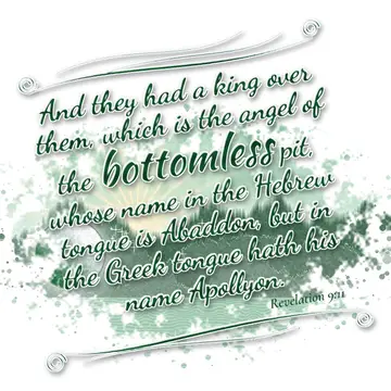 Revelation 9:11 – And they had a king over them, which is the angel of the bottomless pit, whose name in the Hebrew tongue is Abaddon, but in the Greek tongue hath his…