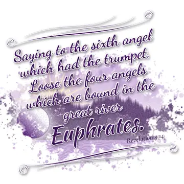 Revelation 9:14 – Saying to the sixth angel which had the trumpet, Loose the four angels which are bound in the great river Euphrates.