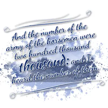 Revelation 9:16 – And the number of the army of the horsemen were two hundred thousand thousand: and I heard the number of them.