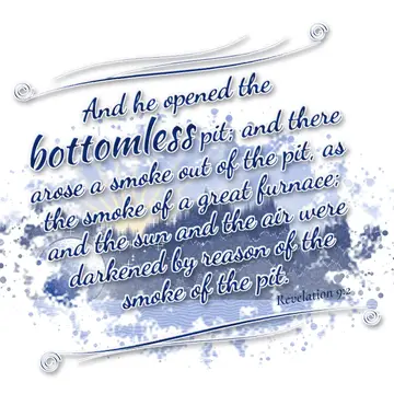 Revelation 9:2 – And he opened the bottomless pit; and there arose a smoke out of the pit, as the smoke of a great furnace; and the sun and the air were darkened by…