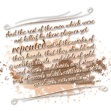 Revelation 9:20 – And the rest of the men which were not killed by these plagues yet repented not of the works of their hands, that they should not worship devils, and…