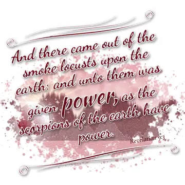 Revelation 9:3 – And there came out of the smoke locusts upon the earth: and unto them was given power, as the scorpions of the earth have power.