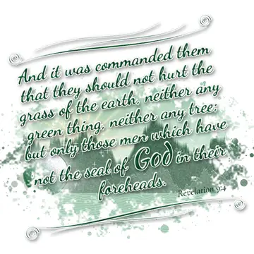 Revelation 9:4 – And it was commanded them that they should not hurt the grass of the earth, neither any green thing, neither any tree; but only those men which have…